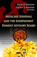 Cover: Medicare Spending & the Independent Payment Advisory Board - Nova Science Publishers Inc