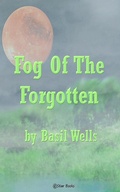 Cover: Fog of the Forgotten - Basil Wells