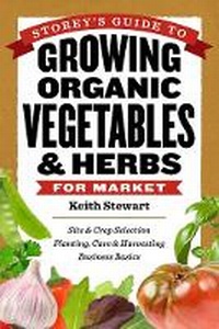 Abbildung von: Storey's Guide to Growing Organic Vegetables and Herbs for Market - Storey Publishing LLC