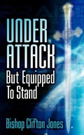 Cover: Under Attack But Equipped To Stand - Xulon Press