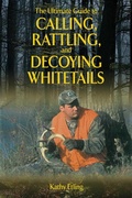 Cover: The Ultimate Guide to Calling, Rattling, and Decoying Whitetails - Skyhorse Publishing