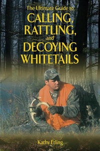 Enlarge image Cover: The Ultimate Guide to Calling, Rattling, and Decoying Whitetails - Skyhorse Publishing