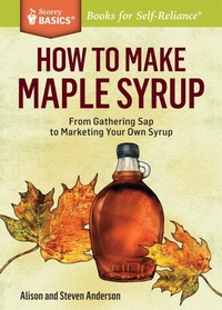 Enlarge image Cover: How to Make Maple Syrup - Storey Publishing LLC