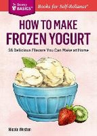 Enlarge image Cover: How to Make Frozen Yogurt - Storey Publishing LLC