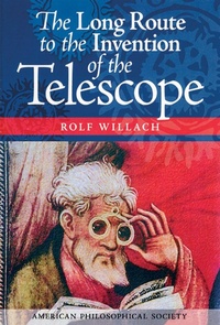 Enlarge image Cover: The Long Route to the Invention of the Telescope - American Philosophical Society Press