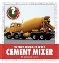 Cover: What Does It Do? Cement Mixer - Cherry Lake Publishing