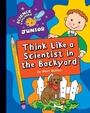 Cover: Think Like a Scientist in the Backyard - Cherry Lake Publishing