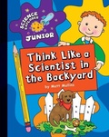 Cover: Think Like a Scientist in the Backyard - Cherry Lake Publishing