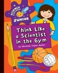 Cover: Think Like a Scientist in the Gym - Cherry Lake Publishing