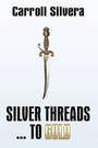 Cover: Silver Threads...to Gold - Strategic Book Publishing & Rights Agency, LLC