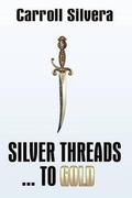 Cover: Silver Threads...to Gold - Strategic Book Publishing & Rights Agency, LLC
