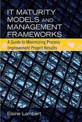 Cover: IT Maturity Models and Management Frameworks - J Ross Publishing