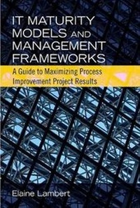 Enlarge image Cover: IT Maturity Models and Management Frameworks - J Ross Publishing