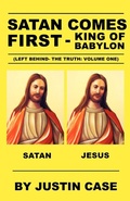Cover: SATAN COMES FIRST - King of Babylon (Left Behind- The Truth - Xulon Press