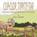 Cover: Clip-Clop, Tippity-Tap French Vocabulary on the Farm - Guardian Angel Publishing