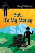 Cover: But...It's My Money - Strategic Book Publishing & Rights Agency, LLC
