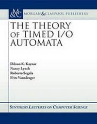 Enlarge image Cover: The Theory of Timed I/O Automata - Morgan & Claypool Publishers