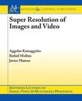Cover: Super Resolution of Images and Video - Morgan & Claypool Publishers