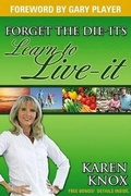 Cover: Forget the Die-Its; Learn to Live-It! - Morgan James Publishing llc