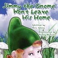 Cover: Jimmy the Gnome Won't Leave His Home - America Star Books