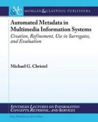 Enlarge image Cover: Automated Metadata in Multimedia Information Systems - Morgan & Claypool Publishers