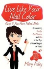 Cover: Live Like Your Nail Color, Even If You Have Naked Nails - Morgan James Publishing llc