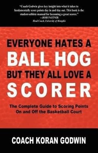 Abbildung von: Everyone Hates a Ball Hog But They All Love a Scorer - Morgan James Publishing llc