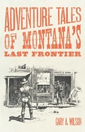 Cover: Adventure Tales of Montana's Last Frontier - Riverbend Publishing