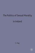 Cover: The Politics of Sexual Morality in Ireland - Palgrave Macmillan