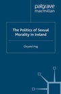Cover: The Politics of Sexual Morality in Ireland - Palgrave Macmillan