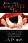 Cover: How to Get Your Wife in Bed - Morgan James Publishing