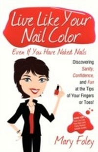 Enlarge image Cover: Live Like Your Nail Color, Even if You Have Naked Nails - Morgan James Publishing