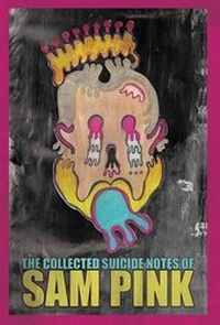 Enlarge image Cover: The Collected Suicide Notes of Sam Pink - Eraserhead Press