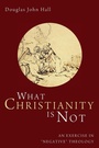 Cover: What Christianity Is Not - Wipf & Stock Publishers