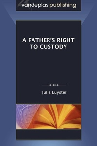 Abbildung von: A Father's Right to Custody - Vandeplas Publishing