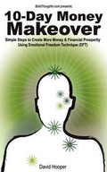Cover: 10-Day Money Makeover - Simple Steps to Create More Money and Financial Prosperity Using Emotional Freedom Technique (EFT) (BoldThoughts.Com Presents) - Kathode Ray Enterprises, LLC