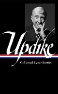 Cover: John Updike: Collected Later Stories (LOA #243) - The Library of America