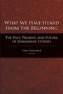 Cover: What We Have Heard from the Beginning - Baylor University Press