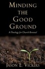 Cover: Minding the Good Ground - Baylor University Press