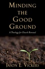 Cover: Minding the Good Ground - Baylor University Press