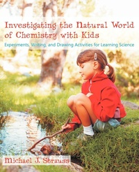 Abbildung von: Investigating the Natural World of Chemistry with Kids - Universal Publishers