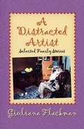 Cover: A Distracted Artist, Selected Family Stories - Peppertree Press