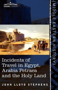 Abbildung von: Incidents of Travel in Egypt, Arabia Petraea and the Holy Land - Cosimo Classics