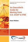 Cover: An Executive's Guide for Moving from US GAAP to IFRS - Business Expert Press