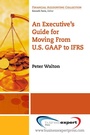 Cover: An Executive's Guide for Moving from US GAAP to IFRS - Business Expert Press