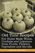 Cover: Old Time Recipes for Home Made Wines, Cordials and Liqueurs from Fruits, Flowers, Vegetables and Shrubs - Cosimo Classics