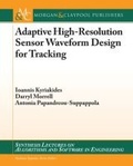 Cover: Adaptive High-Resolution Sensor Waveform Design for Tracking - Morgan & Claypool Publishers