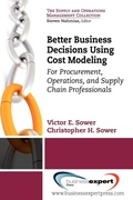 Cover: Better Business Decisions Using Cost Modeling: For Procurement, Operations, and Supply Chain Professionals - Business Expert Press