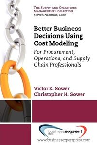 Enlarge image Cover: Better Business Decisions Using Cost Modeling: For Procurement, Operations, and Supply Chain Professionals - Business Expert Press