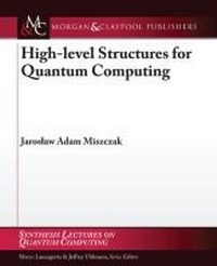 Enlarge image Cover: High Level Structures for Quantum Computing - Morgan & Claypool Publishers
